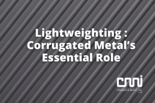 Lightweighting: Corrugated Metals Essential Role