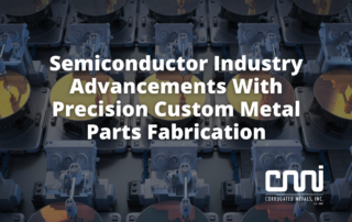 Semiconductor Industry Advancements With Precision Custom Metal Parts Fabrication