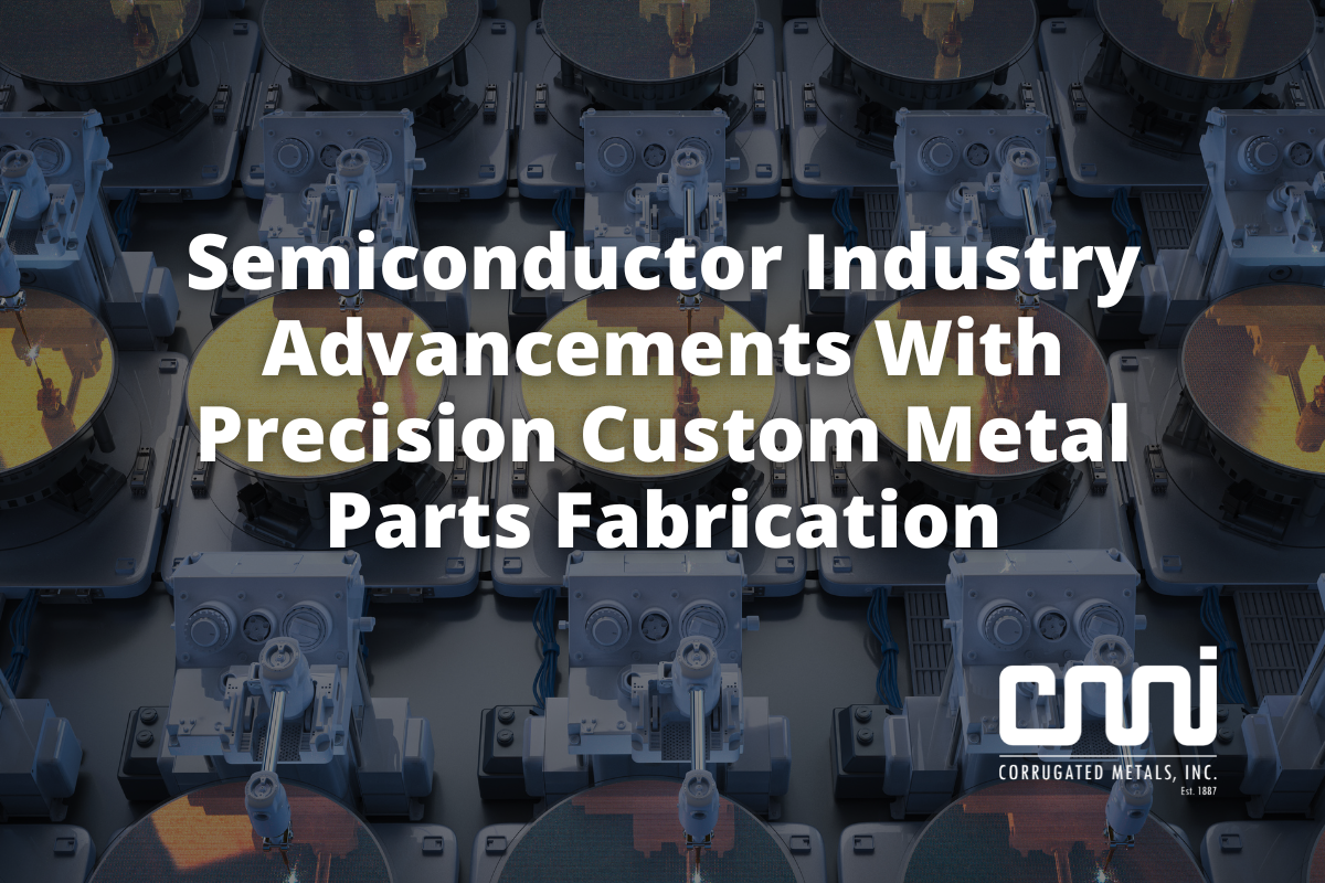 Semiconductor Industry Advancements With Precision Custom Metal Parts Fabrication